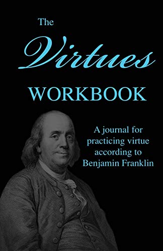 The Virtues Workbook: A Journal for Practicing Virtue According to Benjamin Franklin