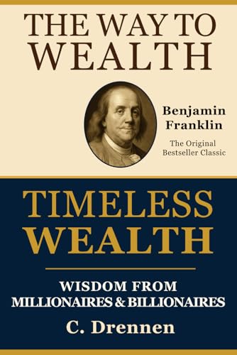 The Way to Wealth & Timeless Wealth: Wisdom from Millionaires & Billionaires: Two Books, One Volume: Benjamin Franklin’s Original Classic & Secrets from Today’s Millionaires and Billionaires The Way to Wealth & Timeless Wealth: Wisdom from Millionaires & Billionaires: Two Books, One Volume: Benjamin Franklin’s Original Classic & Secrets from Today’s Millionaires and Billionaires von Independently published