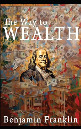 The Way to Wealth: Ben Franklin on Money and Success [Illustrated] von www.bnpublishing.com