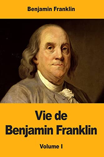 Vie de Benjamin Franklin Vie de Benjamin Franklin von CREATESPACE