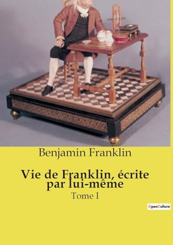 Vie de Franklin, écrite par lui-même: Tome I