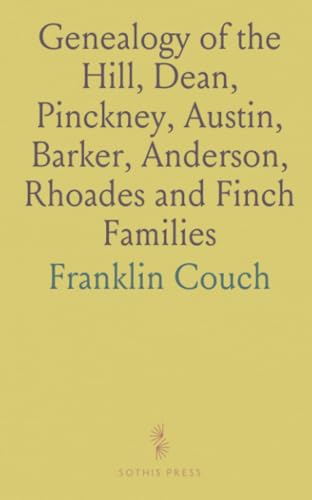 Genealogy of the Hill, Dean, Pinckney, Austin, Barker, Anderson, Rhoades and Finch Families von Sothis Press