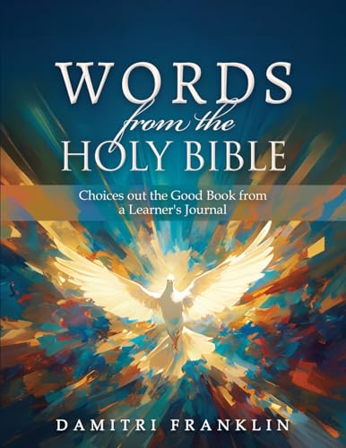 Words from the Holy Bible: Choices out the Good Book from a Learner's Journal Words from the Holy Bible: Choices out the Good Book from a Learner's Journal von Authors' Tranquility Press
