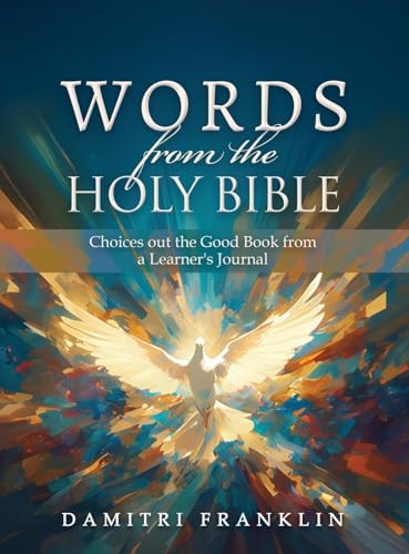 Words from the Holy Bible: Choices out the Good Book from a Learner's Journal von Authors' Tranquility Press
