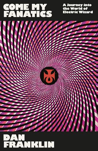 Come My Fanatics: A Journey into the World of Electric Wizard