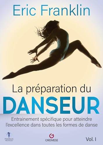 La Préparation du danseur - Vol. 1: Entraînement spécifique pour atteindre l'excellence dans toutes les formes de danse von GREMESE