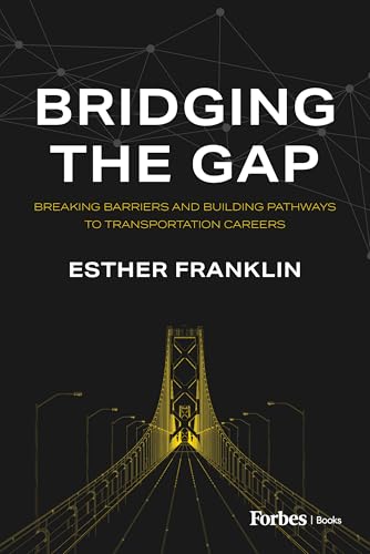 Bridging the Gap: Breaking Barriers and Building Pathways to Transportation Careers Bridging the Gap: Breaking Barriers and Building Pathways to Transportation Careers von Forbes Books
