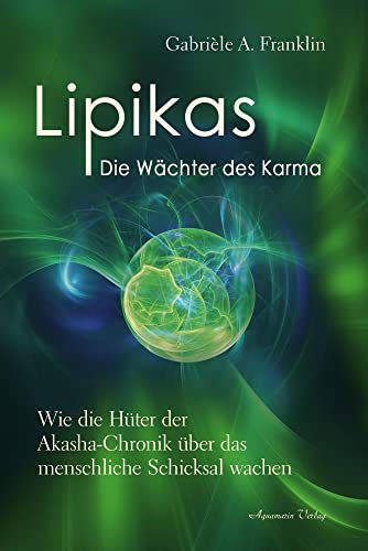 Lipikas – Die Wächter des Karma: Wie die Hüter der Akasha-Chronik über das menschliche Schicksal wachen von Aquamarin Verlag