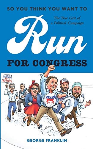 So You Think You Want to Run for Congress: The True Grit of a Political Campaign von Fpa Books