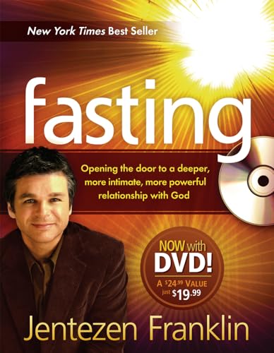 Fasting: Opening the Door to a Deeper, More Intimate, More Powerful Relationship with God