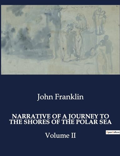 NARRATIVE OF A JOURNEY TO THE SHORES OF THE POLAR SEA: Volume II von Culturea