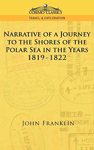 Narrative of a Journey to the Shores of the Polar Sea in the Years 1819-1822 (Cosimo Classics Travel & Exploration)