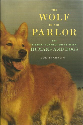 The Wolf in the Parlor: The Eternal Connection Between Humans and Dogs