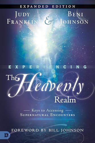 Experiencing the Heavenly Realm Expanded Edition: Keys to Accessing Supernatural Encounters von Destiny Image