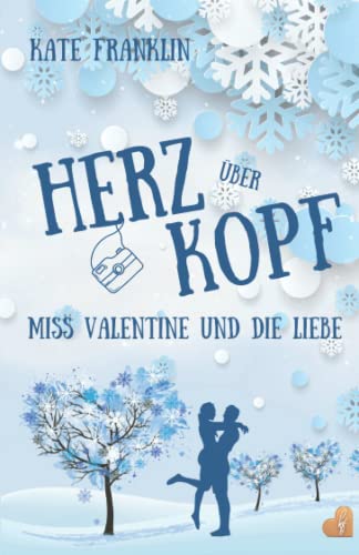 Herz über Kopf - Miss Valentine und die Liebe: (Liebesroman) von Independently published