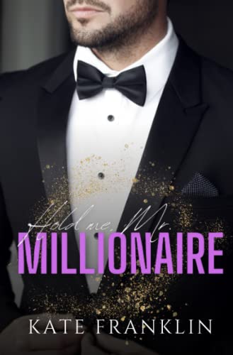 Hold me, Mr. Millionaire - A bad Millionaire Romance Story (Boston Passion 1)