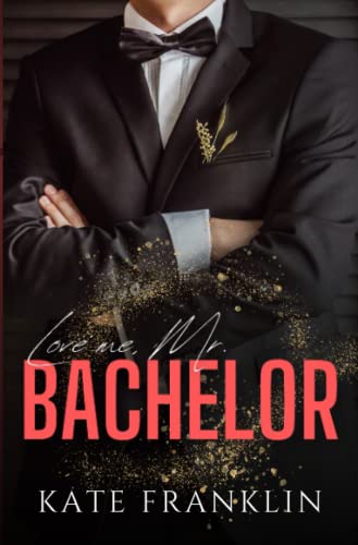 Love me, Mr. Bachelor - A fake Love Romance Story (Boston Passion 2) von Independently published