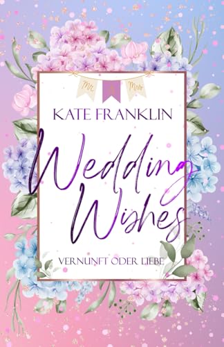 Wedding Wishes - Vernunft oder Liebe: (Liebesroman) von Independently published