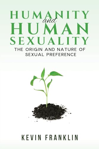 Humanity and Human Sexuality: The Origin and Nature of Sexual Preference von Austin Macauley