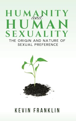 Humanity and Human Sexuality: The Origin and Nature of Sexual Preference von Austin Macauley
