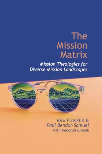 The Mission Matrix: Mission Theologies for Diverse Mission Landscapes (Studies in Mission) von Regnum