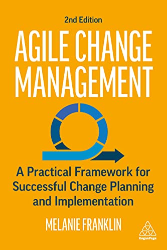 Agile Change Management: A Practical Framework for Successful Change Planning and Implementation von Kogan Page