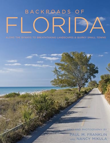 Backroads of Florida - Second Edition: Along the Byways to Breathtaking Landscapes and Quirky Small Towns
