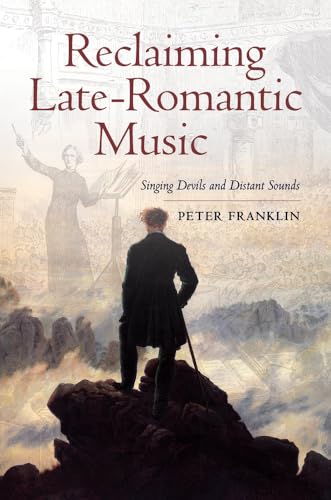 Reclaiming Late-Romantic Music: Singing Devils and Distant Sounds (Ernest Bloch Lectures, Band 14) von University of California Press