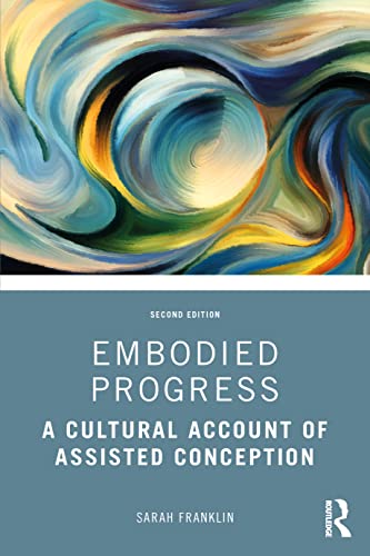 Embodied Progress: A Cultural Account of Assisted Conception von Routledge