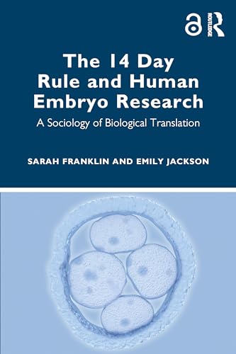 The 14 Day Rule and Human Embryo Research: A Sociology of Biological Translation von Routledge