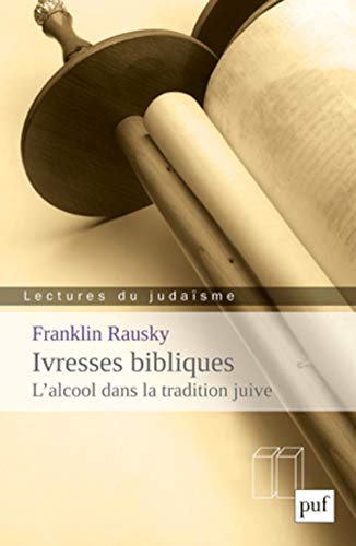 Ivresses bibliques - L'alcool dans la tradition juive