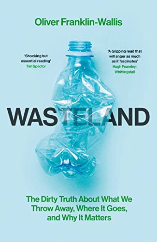 Wasteland: The Dirty Truth About What We Throw Away, Where It Goes, and Why It Matters