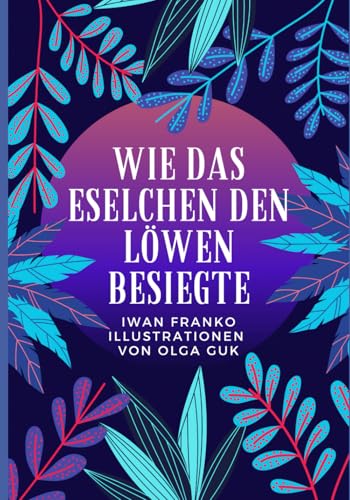 Bilderbuchmärchen „Wie das Eselchen den Löwen besiegte“ von Independently published