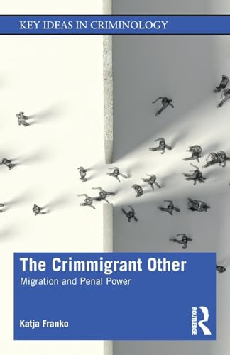 The Crimmigrant Other: Migration and Penal Power (Key Ideas in Criminology)