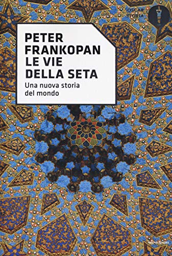 Le vie della seta. Una nuova storia del mondo (Oscar storia, Band 151) von Mondadori