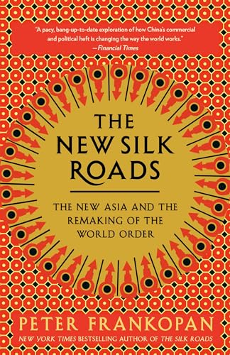 The New Silk Roads: The New Asia and the Remaking of the World Order