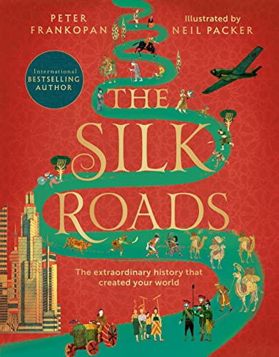 The Silk Roads: The Extraordinary History that created your World – Illustrated Edition von Bloomsbury