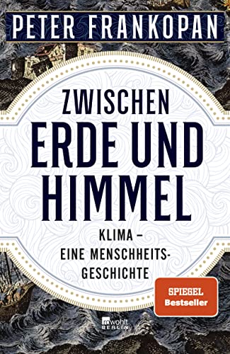 Zwischen Erde und Himmel: Klima – eine Menschheitsgeschichte | «Ein unendlich faszinierendes Buch.» The Times | Nominiert für den Deutschen Wirtschaftsbuchpreis 2023