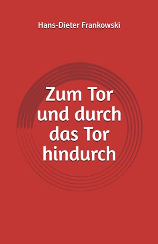 Zum Tor und durch das Tor hindurch von Independently published