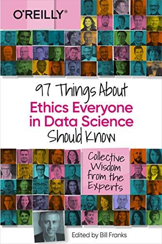 97 Things about Ethics Everyone in Data Science Should Know: Collective Wisdom from the Experts von O'Reilly Media