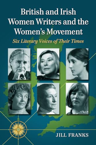 British and Irish Women Writers and the Women's Movement: Six Literary Voices of Their Times von McFarland