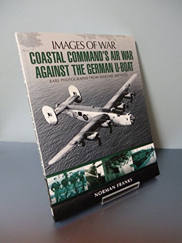 Coastal Command's Air War Against the German U-Boats (Images of War) von PEN AND SWORD MILITARY