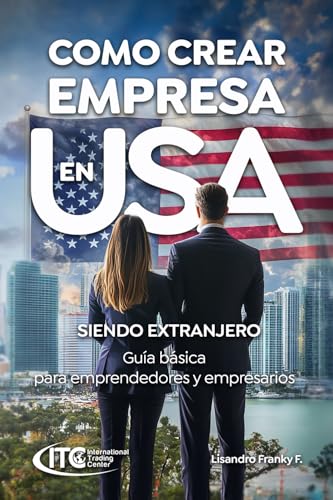 COMO CREAR EMPRESA EN USA SIENDO EXTRANJERO: Guía básica para emprendedores y empresarios (Emprendedores USA) von International Trading Center