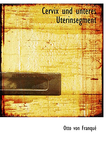 Cervix und unteres Uterinsegment von BiblioBazaar
