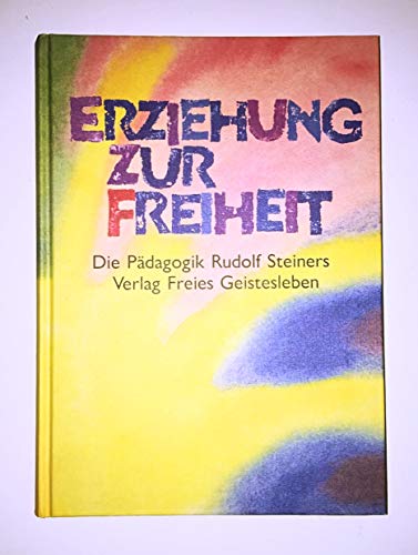 Erziehung zur Freiheit. Die Pädagogik Rudolf Steiners.: Bilder und Berichte aus der internationalen Waldorfschulbewegung