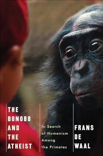 The Bonobo and the Atheist - In Search of Humanism Among the Primates: In Search of Humanism Among the Primates
