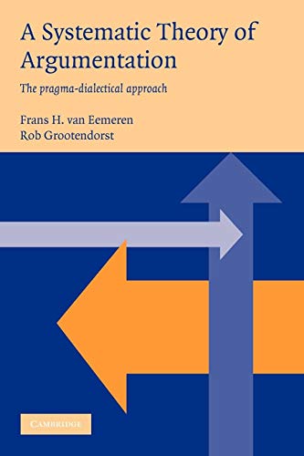 A Systematic Theory of Argumentation: The pragma-dialectical approach von Cambridge University Press