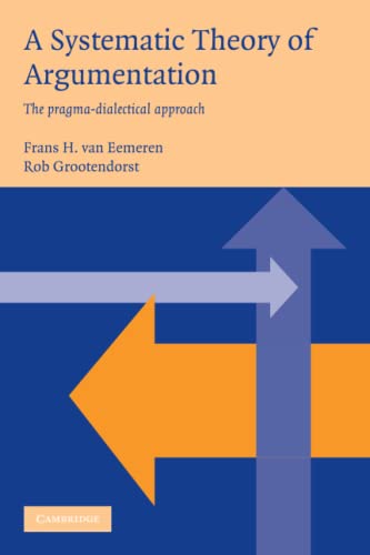 A Systematic Theory of Argumentation: The pragma-dialectical approach von Cambridge University Press