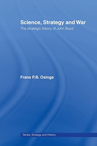 Science, Strategy and War: The Strategic Theory of John Boyd (Strategy and History, Band 18) von Routledge