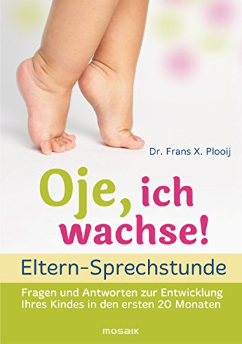Oje, ich wachse! - ELTERN-SPRECHSTUNDE: Fragen und Antworten - zur Entwicklung Ihres Kindes in den ersten 20 Monaten Oje, ich wachse! - ELTERN-SPRECHSTUNDE: Fragen und Antworten - zur Entwicklung Ihres Kindes in den ersten 20 Monaten